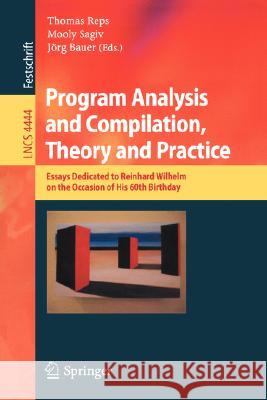 Program Analysis and Compilation, Theory and Practice: Essays Dedicated to Reinhard Wilhelm on the Occasion of His 60th Birthday Reps, Thomas 9783540713159