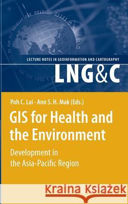 GIS for Health and the Environment: Development in the Asia-Pacific Region Lai, Poh C. 9783540713173 Springer