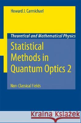 Statistical Methods in Quantum Optics 2: Non-Classical Fields Howard J. Carmichael 9783540713197 Springer-Verlag Berlin and Heidelberg GmbH & 