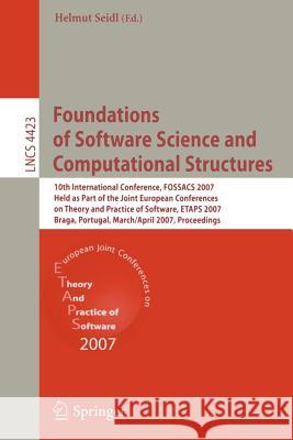 Foundations of Software Science and Computational Structures: 10th International Conference, FOSSACS 2007, Held as Part of the Joint European Conferen Seidl, Helmut 9783540713883 Springer