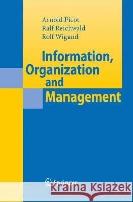 Information, Organization and Management Arnold Picot Ralf Reichwald Rolf Wigand 9783540713944