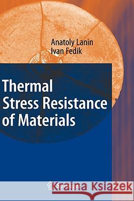 Thermal Stress Resistance of Materials Anatoly Lanin Ivan Fedik 9783540713999 Springer