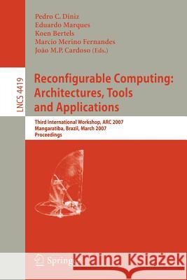 Reconfigurable Computing: Architectures, Tools and Applications: Third International Workshop, ARC 2007, Mangaratiba, Brazil, March 27-29, 2007, Proce Diniz, Pedro C. 9783540714309 Springer