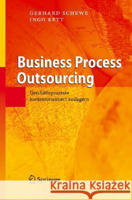 Business Process Outsourcing: Geschäftsprozesse Kontextorientiert Auslagern Schewe, Gerhard 9783540714446 Springer