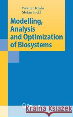 Modelling, Analysis and Optimization of Biosystems Werner Krabs Stefan Pickl 9783540714521