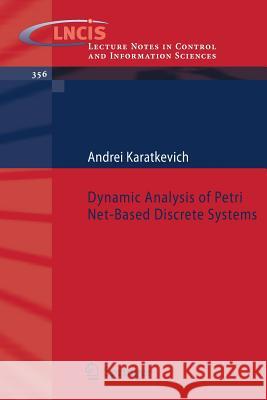 Dynamic Analysis of Petri Net-Based Discrete Systems Andrei Karatkevich 9783540714644