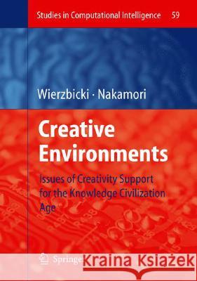 Creative Environments: Issues of Creativity Support for the Knowledge Civilization Age Wierzbicki, Andrzej P. 9783540714668