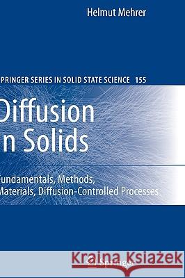 Diffusion in Solids: Fundamentals, Methods, Materials, Diffusion-Controlled Processes Mehrer, Helmut 9783540714866