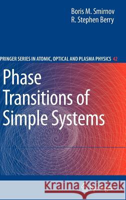 Phase Transitions of Simple Systems Boris M. Smirnov, Stephen R. Berry 9783540715139 Springer-Verlag Berlin and Heidelberg GmbH & 