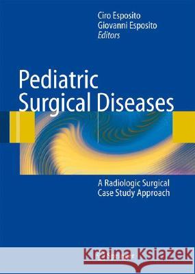 Pediatric Surgical Diseases: A Radiologic Surgical Case Study Approach Albanese, Craig T. 9783540715153 Springer