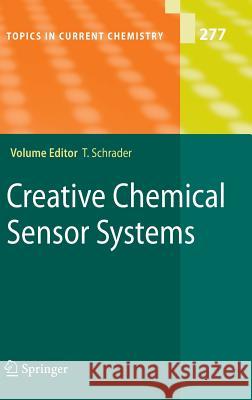 Creative Chemical Sensor Systems  9783540715467 SPRINGER-VERLAG BERLIN AND HEIDELBERG GMBH & 