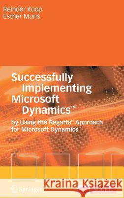 Successfully Implementing Microsoft Dynamics(tm): By Using the Regatta(r) Approach for Microsoft Dynamics(tm) Koop, Reinder 9783540715924