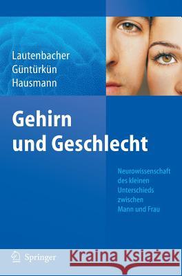 Gehirn Und Geschlecht: Neurowissenschaft Des Kleinen Unterschieds Zwischen Frau Und Mann Lautenbacher, Stefan 9783540716273 Springer, Berlin
