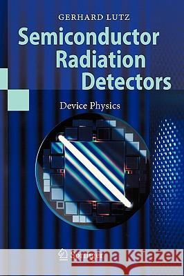 Semiconductor Radiation Detectors: Device Physics Lutz, Gerhard 9783540716785 Springer