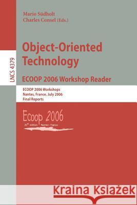 Object-Oriented Technology.Ecoop 2006 Workshop Reader: Ecoop 2006 Workshops, Nantes, France, July 3-7, 2006, Final Reports Südholt, Mario 9783540717720