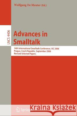 Advances in SmallTalk: 14th International Smaltalk Conference, Isc 2006, Prague, Czech Republic, September 4-8, 2006, Revised Selected Papers de Meuter, Wolfgang 9783540718352 Springer