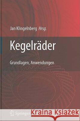 Kegelräder: Grundlagen, Anwendungen Klingelnberg, Jan 9783540718598 Springer