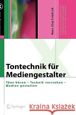 Tontechnik Für Mediengestalter: Töne Hören - Technik Verstehen - Medien Gestalten Friedrich, Hans Jörg 9783540718697