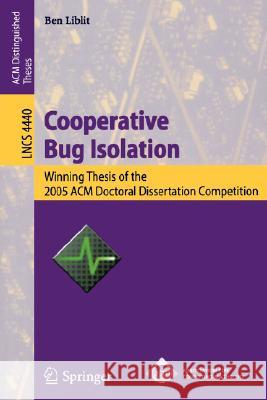 Cooperative Bug Isolation: Winning Thesis of the 2005 ACM Doctoral Dissertation Competition Liblit, Ben 9783540718772 Springer