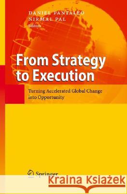 From Strategy to Execution: Turning Accelerated Global Change Into Opportunity Pantaleo, Daniel 9783540718796 Not Avail