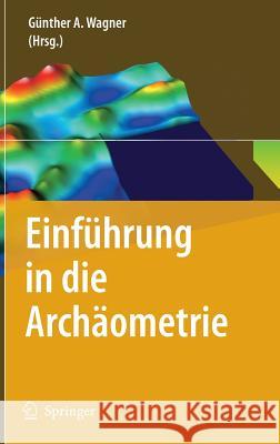 Einführung in Die Archäometrie Wagner, Günther a. 9783540719366