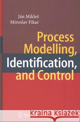 Process Modelling, Identification, and Control Jan Mikles Miroslav Fikar J??n Mikle?? 9783540719694 Springer