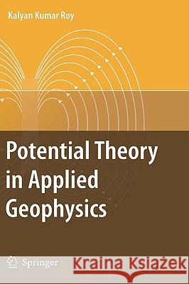 Potential Theory in Applied Geophysics Kalyan Kumar Roy 9783540720898 Springer