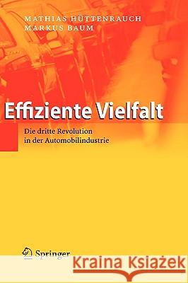 Effiziente Vielfalt: Die Dritte Revolution in Der Automobilindustrie Hüttenrauch, Mathias 9783540721154 Springer