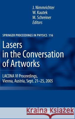 Lasers in the Conservation of Artworks: Lacona VI Proceedings, Vienna, Austria, Sept. 21--25, 2005 Nimmrichter, Johann 9783540721291 Springer