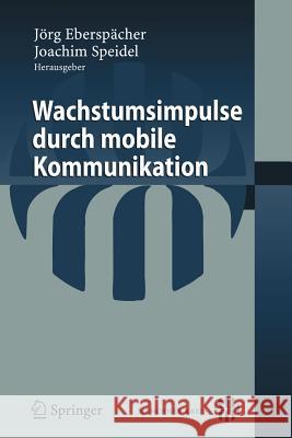 Wachstumsimpulse Durch Mobile Kommunikation Jorg Eberspacher Joachim Speidel Jarg Eberspacher 9783540721451