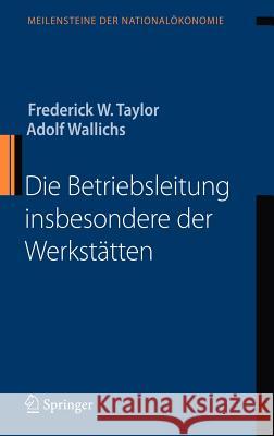 Die Betriebsleitung Insbesondere Der Werkstätten Taylor, Frederick W. 9783540721475 Springer