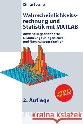 Wahrscheinlichkeitsrechnung Und Statistik Mit MATLAB: Anwendungsorientierte Einführung Für Ingenieure Und Naturwissenschaftler Beucher, Ottmar 9783540721550 Springer