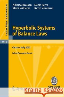 Hyperbolic Systems of Balance Laws: Lectures Given at the C.I.M.E. Summer School Held in Cetraro, Italy, July 14-21, 2003 Bressan, Alberto 9783540721864