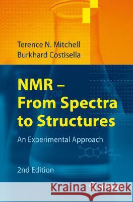 NMR - From Spectra to Structures: An Experimental Approach Mitchell, Terence N. 9783540721956