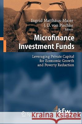 Microfinance Investment Funds: Leveraging Private Capital for Economic Growth and Poverty Reduction Matthäus-Maier, Ingrid 9783540724230 Springer