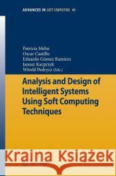 Analysis and Design of Intelligent Systems Using Soft Computing Techniques Patricia Melin Oscar Castillo Eduardo Ramirez 9783540724315 Springer