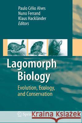 Lagomorph Biology: Evolution, Ecology, and Conservation Alves, Paulo C. 9783540724452 Springer