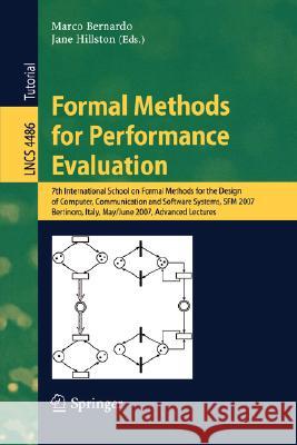 Formal Methods for Performance Evaluation: 7th International School on Formal Methods for the Design of Computer, Communication and Software Systems, Bernardo, Marco 9783540724827 Springer