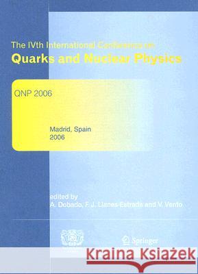 The Ivth International Conference on Quarks and Nuclear Physics: Qnp 2006 Dobado, Antonio 9783540725152 Springer