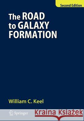 The Road to Galaxy Formation William C. Keel 9783540725343 Springer
