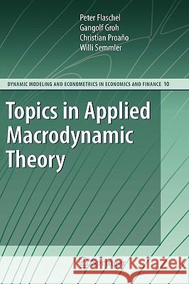 Topics in Applied Macrodynamic Theory Gangolf Groh Christian Proa??o Willi Semmler 9783540725411 Not Avail