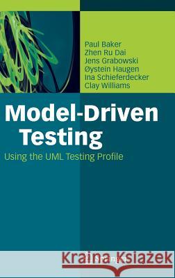 Model-Driven Testing: Using the UML Testing Profile Baker, Paul 9783540725626 Springer