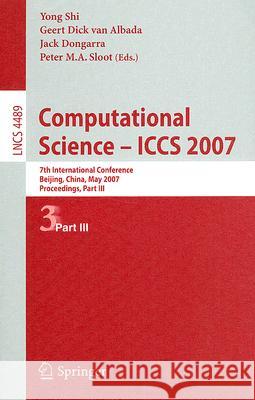 Computational Science - Iccs 2007: 7th International Conference, Beijing China, May 27-30, 2007, Proceedings, Part III Shi, Yong 9783540725879 Springer
