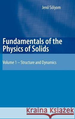 Fundamentals of the Physics of Solids: Volume 1: Structure and Dynamics Piróth, A. 9783540725992 Springer