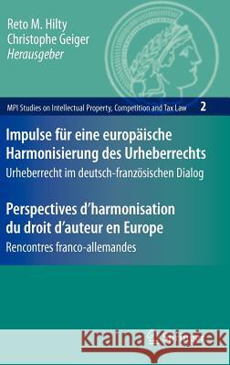 Impulse Für Eine Europäische Harmonisierung Des Urheberrechts / Perspectives d'Harmonisation Du Droit d'Auteur En Europe: Urheberrecht Im Deutsch-Fran Engelhardt, T. 9783540726562 Springer