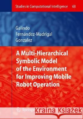 Multiple Abstraction Hierarchies for Mobile Robot Operation in Large Environments Javier Gonzalez Juan-Antonio Fern??ndez-Madrigal 9783540726883