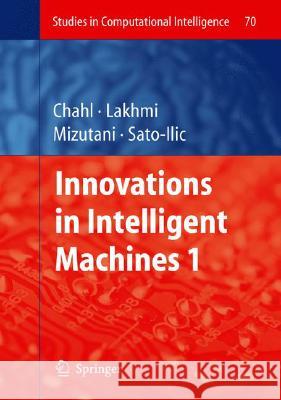 Innovations in Intelligent Machines - 1 Lakhmi C. Jain Mika Sato-ILIC Akiko Mizutani 9783540726951 Springer