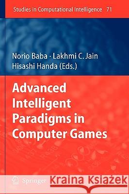 Advanced Intelligent Paradigms in Computer Games Lakhmi C. Jain Hisashi Handa 9783540727040 Springer