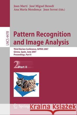 Pattern Recognition and Image Analysis: Third Iberian Conference, IbPRIA 2007 Girona, Spain, June 6-8, 2007 Proceedings, Part II Martí, Joan 9783540728481 Springer