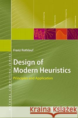 Design of Modern Heuristics: Principles and Application Rothlauf, Franz 9783540729617 Springer